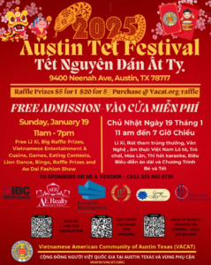 Flyer of the Vietnamese American Community of Austin Texas’s Austin Tet Festival. The event is on Sunday, January 19th from 11am-7pm at 9400 Neenah Ave, Austin, TX 79717. The event is free admission and will feature food, raffle prizes, games and a lion dance.
